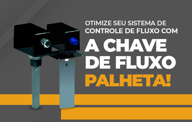 Otimize seu Sistema de Controle de Fluxo com a Chave de Fluxo Palheta!